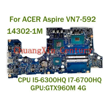 Для ноутбука ACER Aspire VN7-592 Материнская плата 14302-1M с процессором I5-6300HQ I7-6700HQ графический процессор: GTX960M 4G 100% Протестирован, полностью работает
